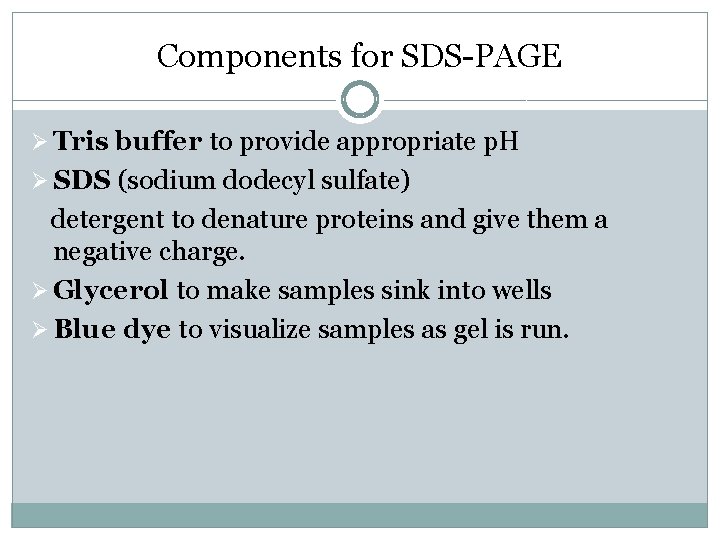 Components for SDS-PAGE Ø Tris buffer to provide appropriate p. H Ø SDS (sodium