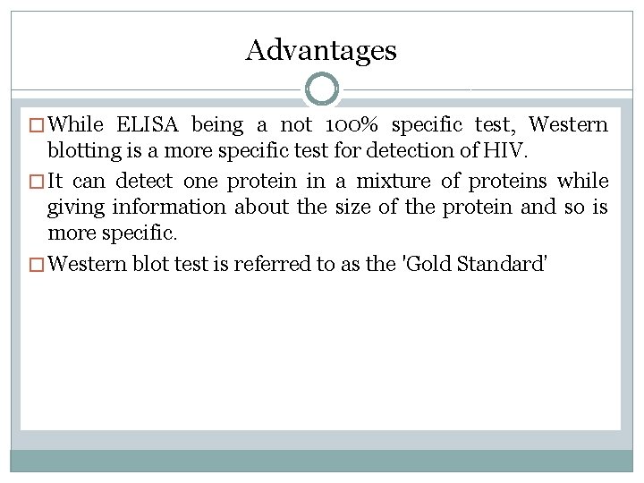 Advantages � While ELISA being a not 100% specific test, Western blotting is a