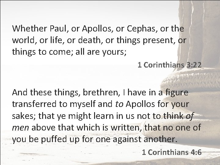 Whether Paul, or Apollos, or Cephas, or the world, or life, or death, or