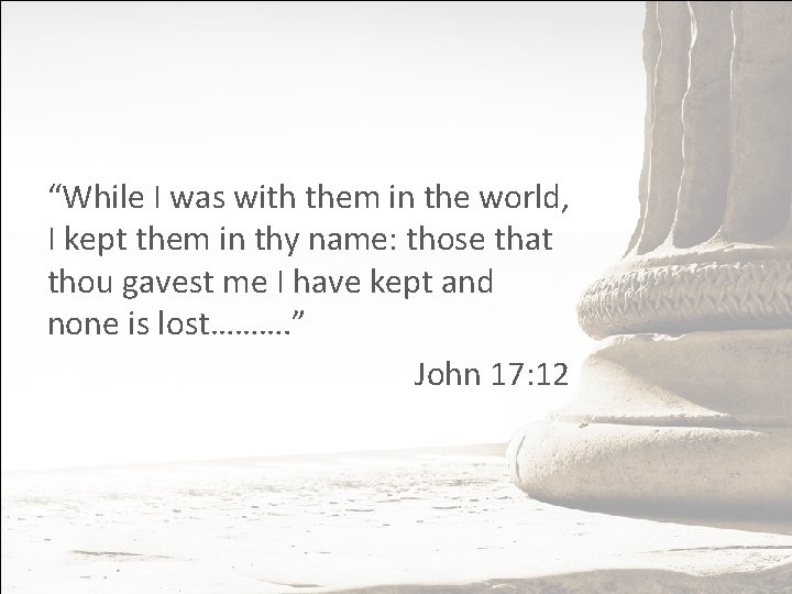 “While I was with them in the world, I kept them in thy name: