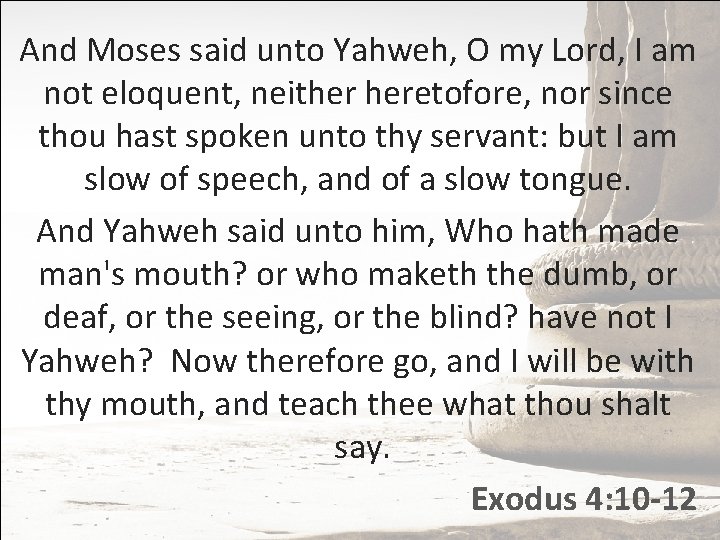 And Moses said unto Yahweh, O my Lord, I am not eloquent, neither heretofore,