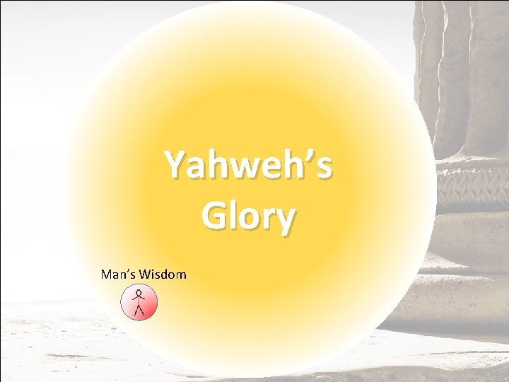 Yahweh’s Glory Man’s Wisdom 