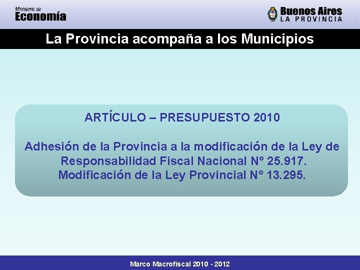 La Provincia acompaña a los Municipios ARTÍCULO – PRESUPUESTO 2010 Adhesión de la Provincia