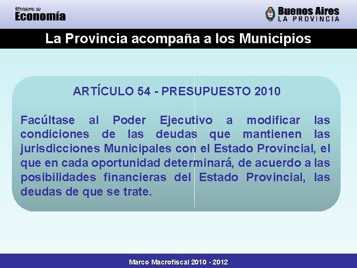 La Provincia acompaña a los Municipios ARTÍCULO 54 - PRESUPUESTO 2010 Facúltase al Poder