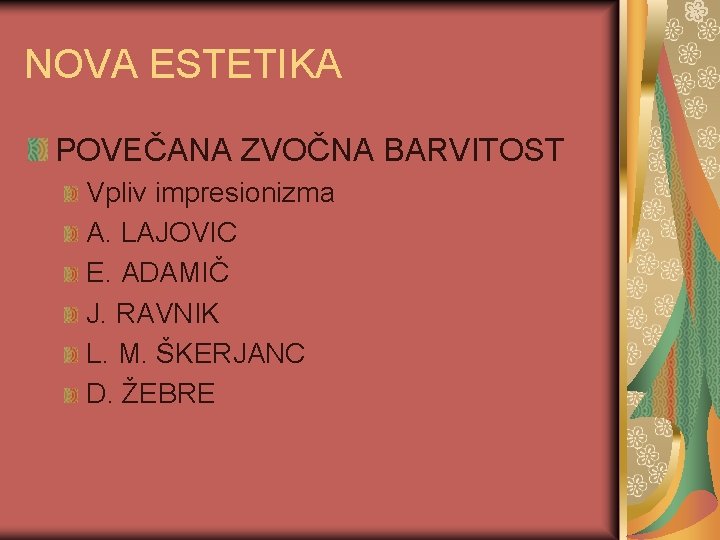 NOVA ESTETIKA POVEČANA ZVOČNA BARVITOST Vpliv impresionizma A. LAJOVIC E. ADAMIČ J. RAVNIK L.