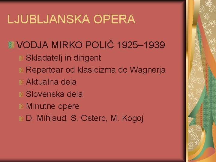 LJUBLJANSKA OPERA VODJA MIRKO POLIČ 1925– 1939 Skladatelj in dirigent Repertoar od klasicizma do