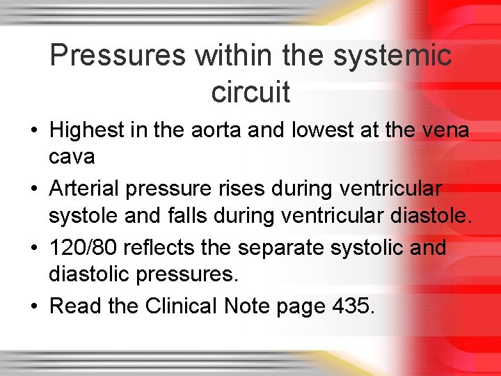 Pressures within the systemic circuit • Highest in the aorta and lowest at the