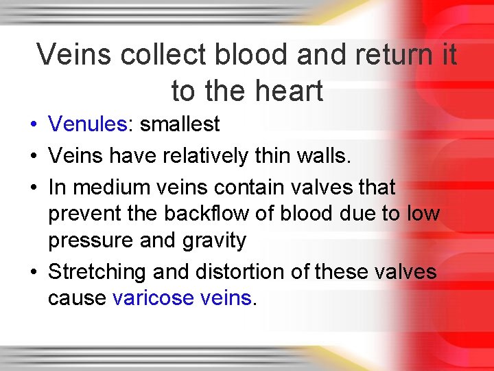 Veins collect blood and return it to the heart • Venules: smallest • Veins