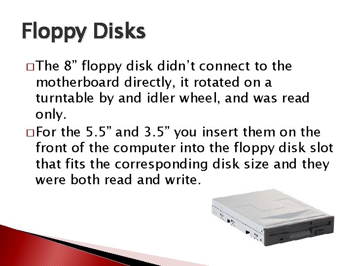 Floppy Disks � The 8” floppy disk didn’t connect to the motherboard directly, it