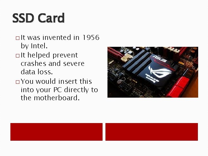 SSD Card � It was invented in 1956 by Intel. � It helped prevent