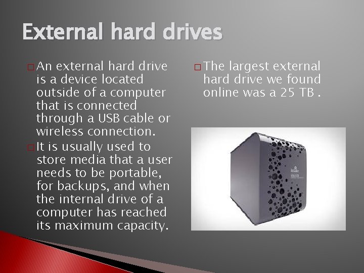 External hard drives � An external hard drive is a device located outside of