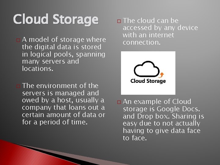Cloud Storage � � � A model of storage where the digital data is