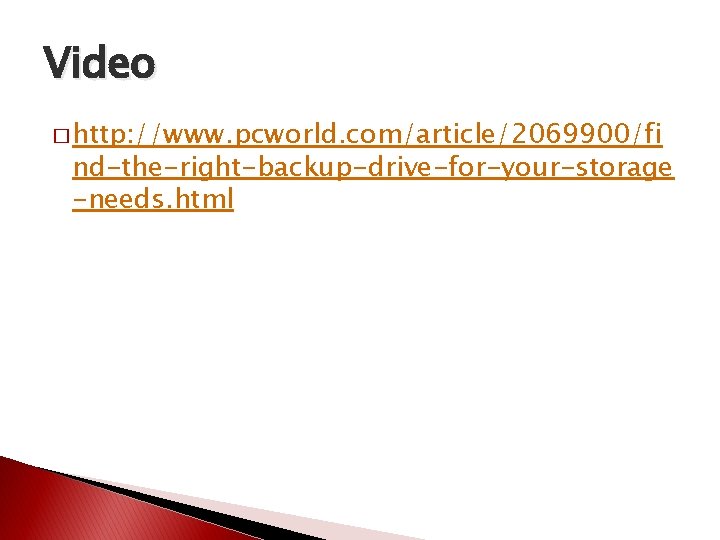 Video � http: //www. pcworld. com/article/2069900/fi nd-the-right-backup-drive-for-your-storage -needs. html 