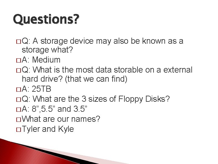 Questions? � Q: A storage device may also be known as a storage what?