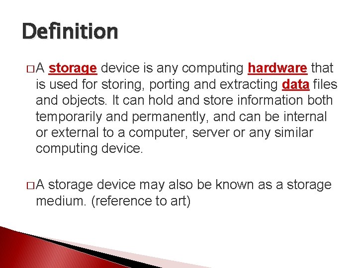 Definition �A storage device is any computing hardware that is used for storing, porting