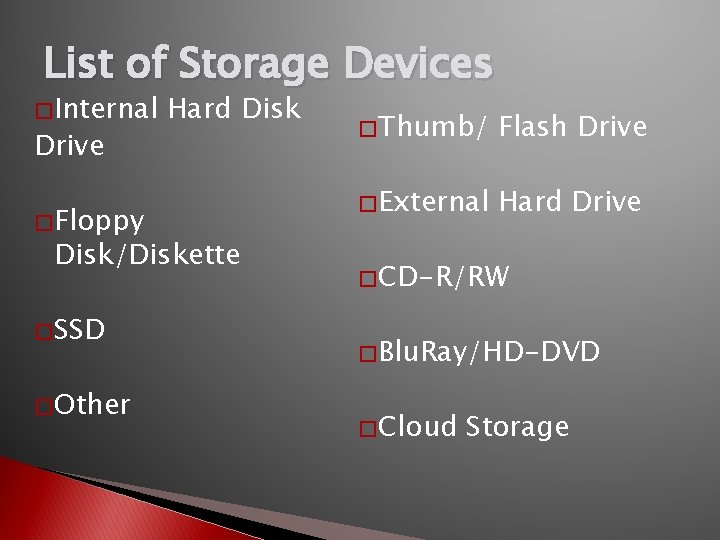 List of Storage Devices � Internal Drive � Floppy Hard Disk/Diskette � SSD �
