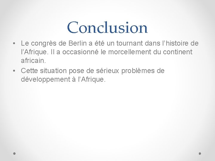 Conclusion • Le congrès de Berlin a été un tournant dans l’histoire de l’Afrique.