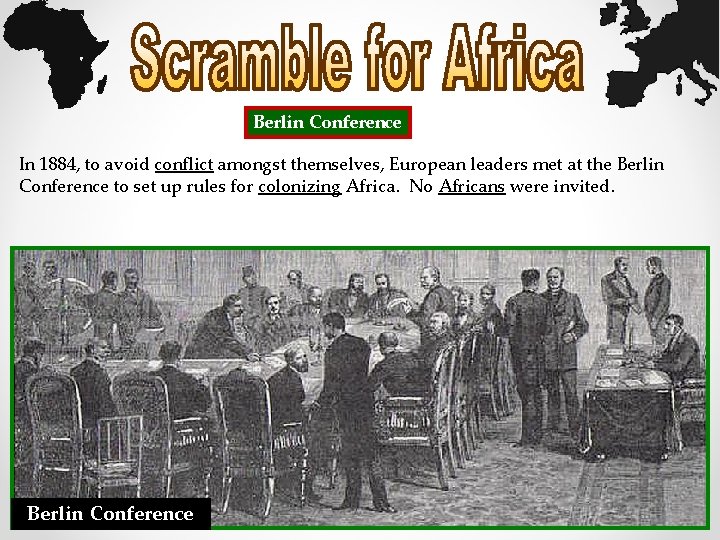 Berlin Conference In 1884, to avoid conflict amongst themselves, European leaders met at the