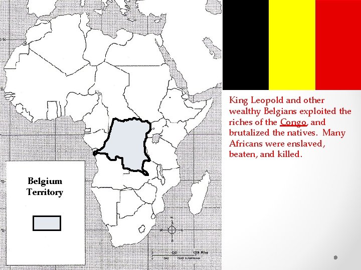 King Leopold and other wealthy Belgians exploited the riches of the Congo, and brutalized