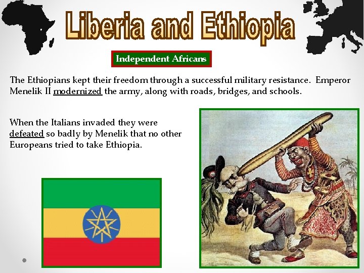 Independent Africans The Ethiopians kept their freedom through a successful military resistance. Emperor Menelik