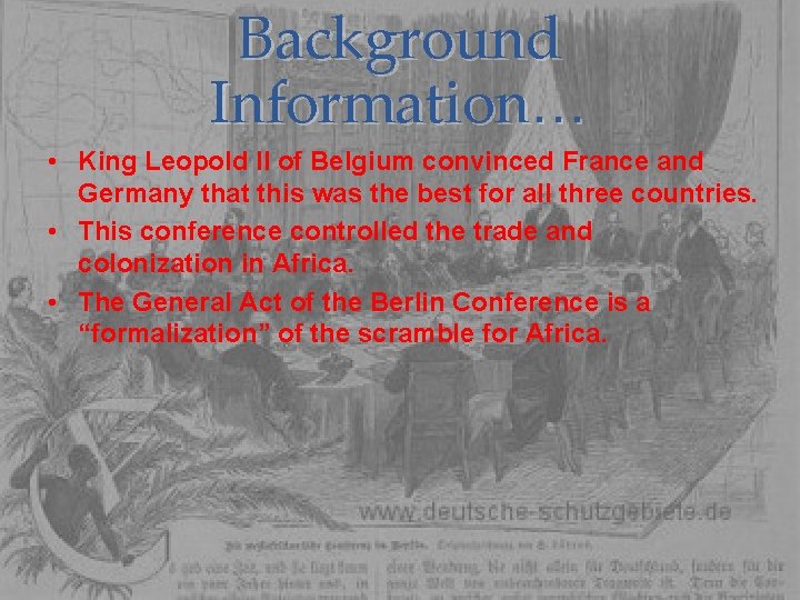 Background Information… • King Leopold II of Belgium convinced France and Germany that this