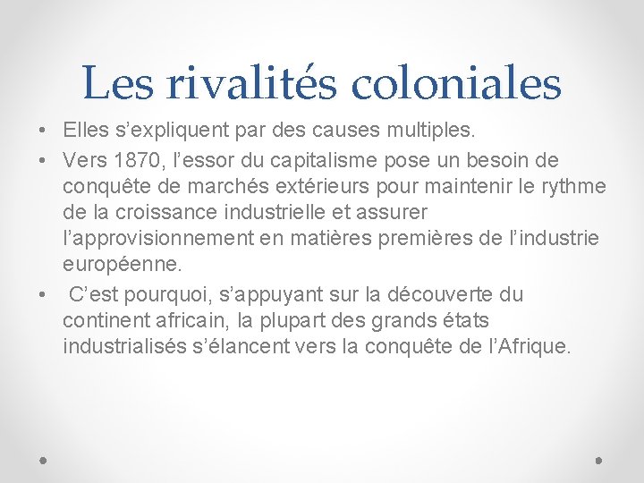 Les rivalités coloniales • Elles s’expliquent par des causes multiples. • Vers 1870, l’essor