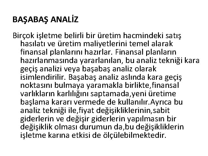 BAŞABAŞ ANALİZ Birçok işletme belirli bir üretim hacmindeki satış hasılatı ve üretim maliyetlerini temel