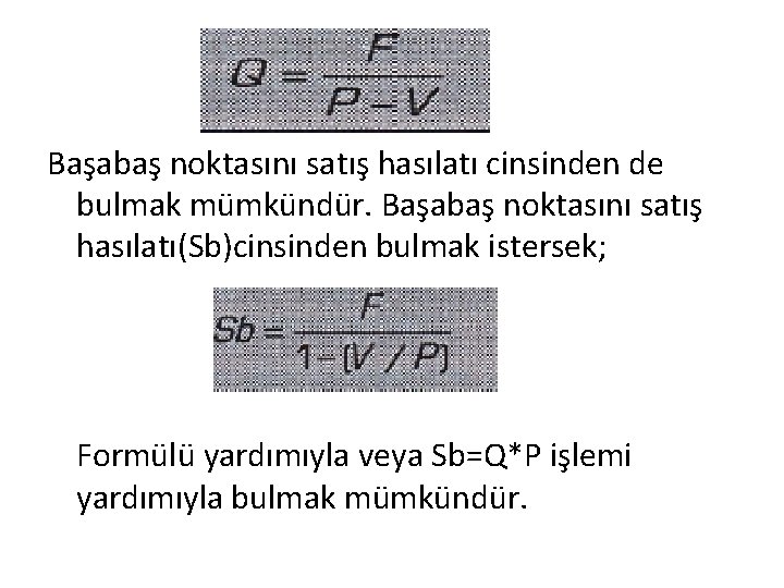 Başabaş noktasını satış hasılatı cinsinden de bulmak mümkündür. Başabaş noktasını satış hasılatı(Sb)cinsinden bulmak istersek;