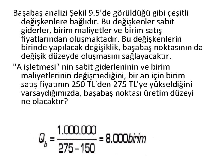 Başabaş analizi Şekil 9. 5'de görüldüğü gibi çeşitli değişkenlere bağlıdır. Bu değişkenler sabit giderler,