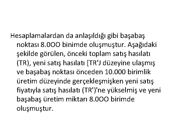 Hesaplamalardan da anlaşıldığı gibi başabaş noktası 8. 0 OO binimde oluşmuştur. Aşağıdaki şekilde görülen,