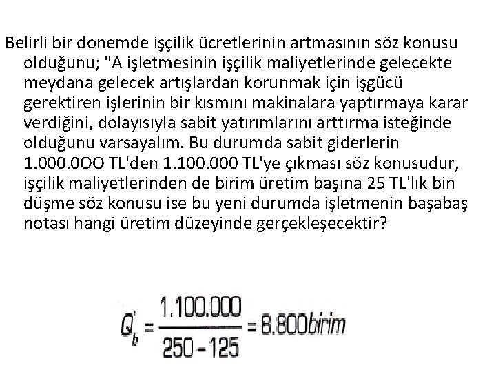 Belirli bir donemde işçilik ücretlerinin artmasının söz konusu olduğunu; "A işletmesinin işçilik maliyetlerinde gelecekte