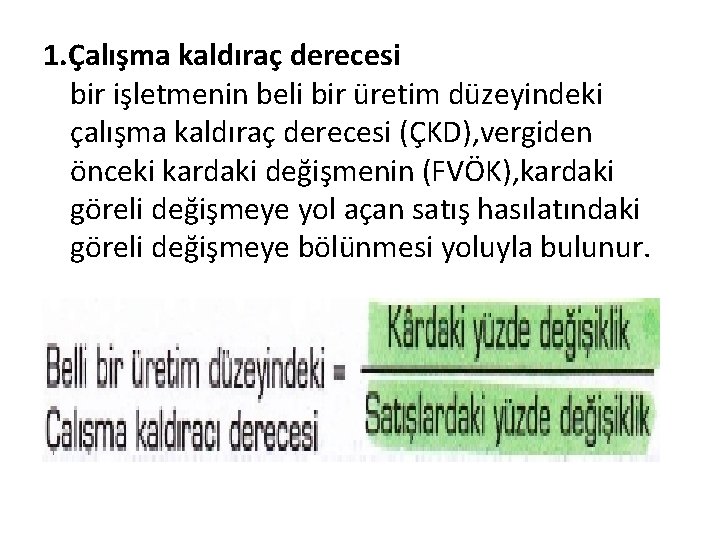 1. Çalışma kaldıraç derecesi bir işletmenin beli bir üretim düzeyindeki çalışma kaldıraç derecesi (ÇKD),