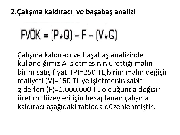 2. Çalışma kaldıracı ve başabaş analizinde kullandığımız A işletmesinin ürettiği malın birim satış fiyatı