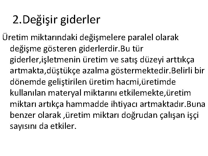 2. Değişir giderler Üretim miktarındaki değişmelere paralel olarak değişme gösteren giderlerdir. Bu tür giderler,