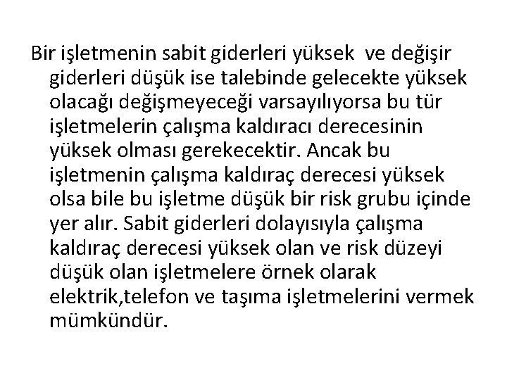 Bir işletmenin sabit giderleri yüksek ve değişir giderleri düşük ise talebinde gelecekte yüksek olacağı