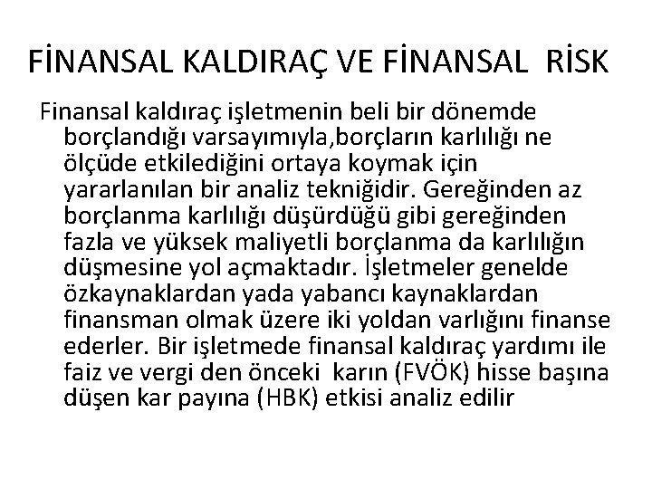 FİNANSAL KALDIRAÇ VE FİNANSAL RİSK Finansal kaldıraç işletmenin beli bir dönemde borçlandığı varsayımıyla, borçların