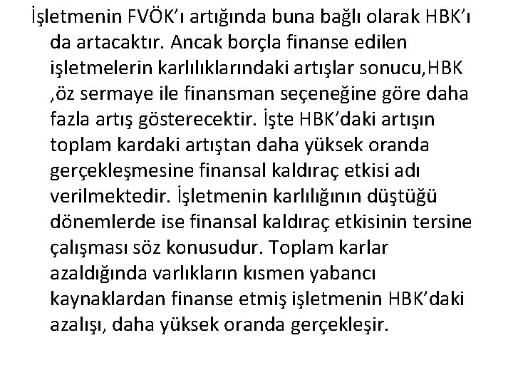 İşletmenin FVÖK’ı artığında buna bağlı olarak HBK’ı da artacaktır. Ancak borçla finanse edilen işletmelerin