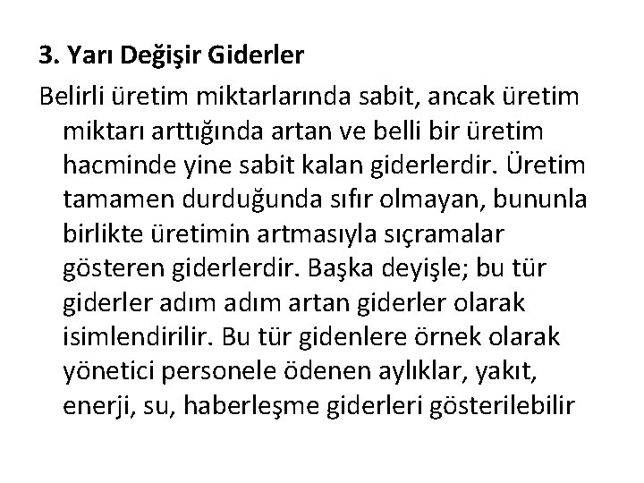 3. Yarı Değişir Giderler Belirli üretim miktarlarında sabit, ancak üretim miktarı arttığında artan ve