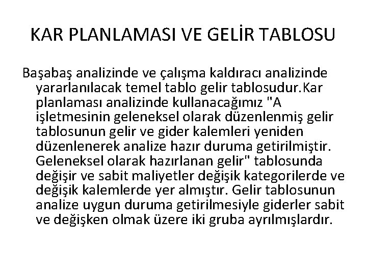 KAR PLANLAMASI VE GELİR TABLOSU Başabaş analizinde ve çalışma kaldıracı analizinde yararlanılacak temel tablo