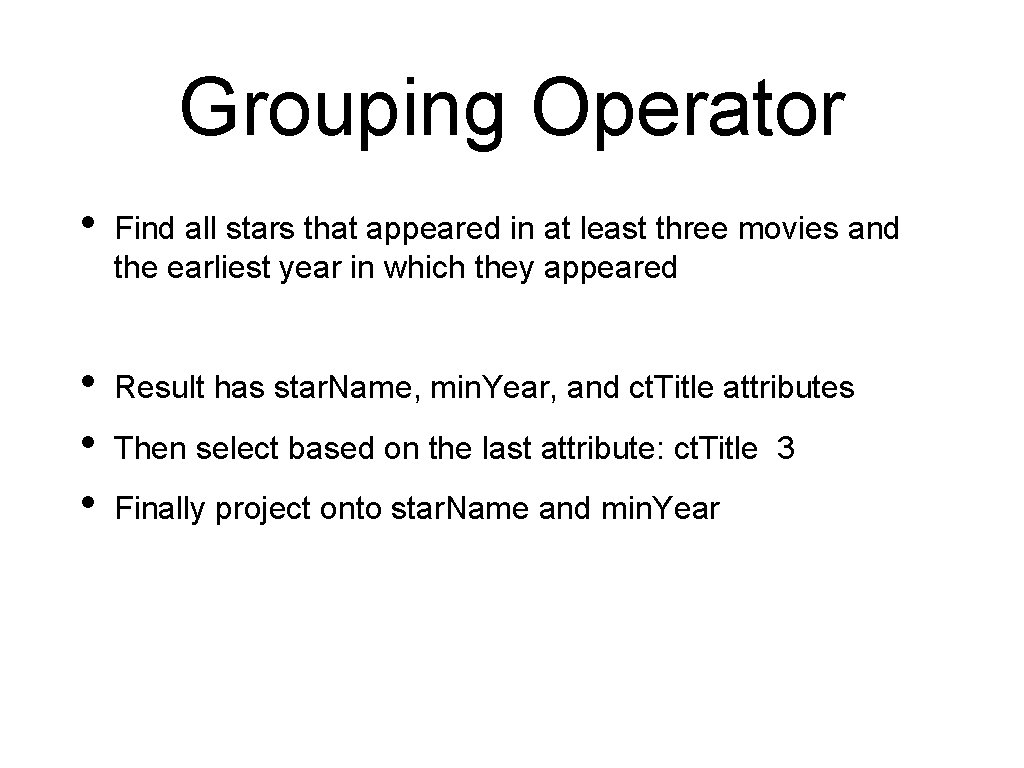 Grouping Operator • Find all stars that appeared in at least three movies and