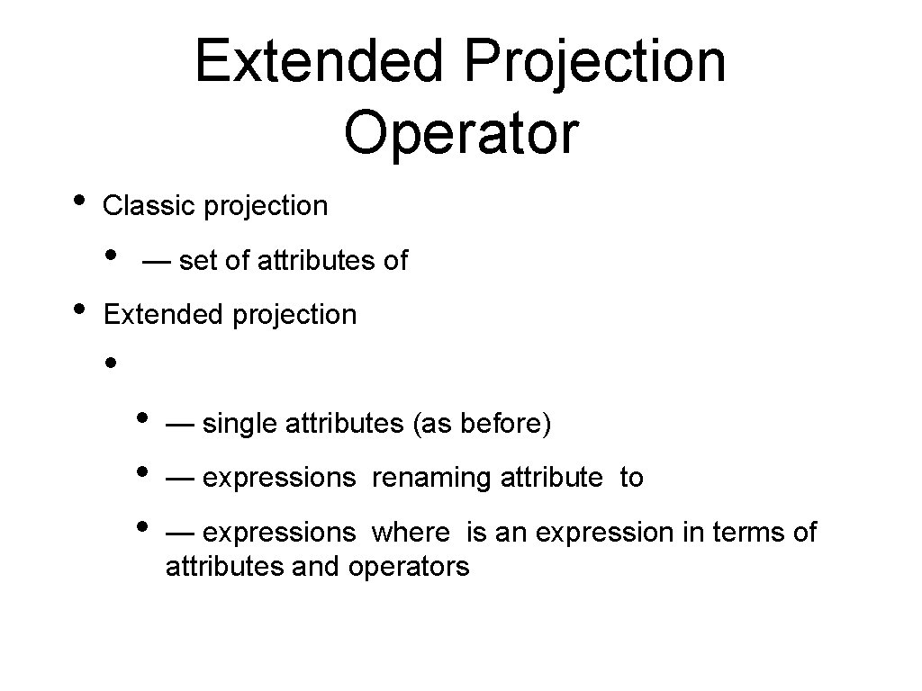Extended Projection Operator • Classic projection • • — set of attributes of Extended
