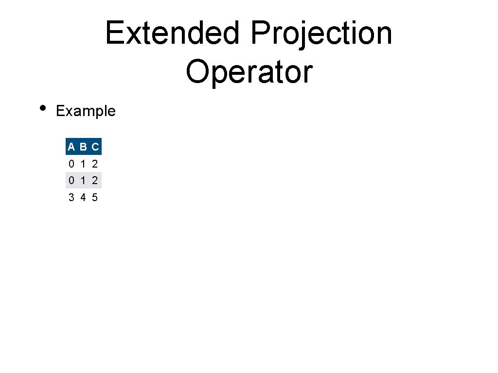 Extended Projection Operator • Example ABC 0 1 2 3 4 5 