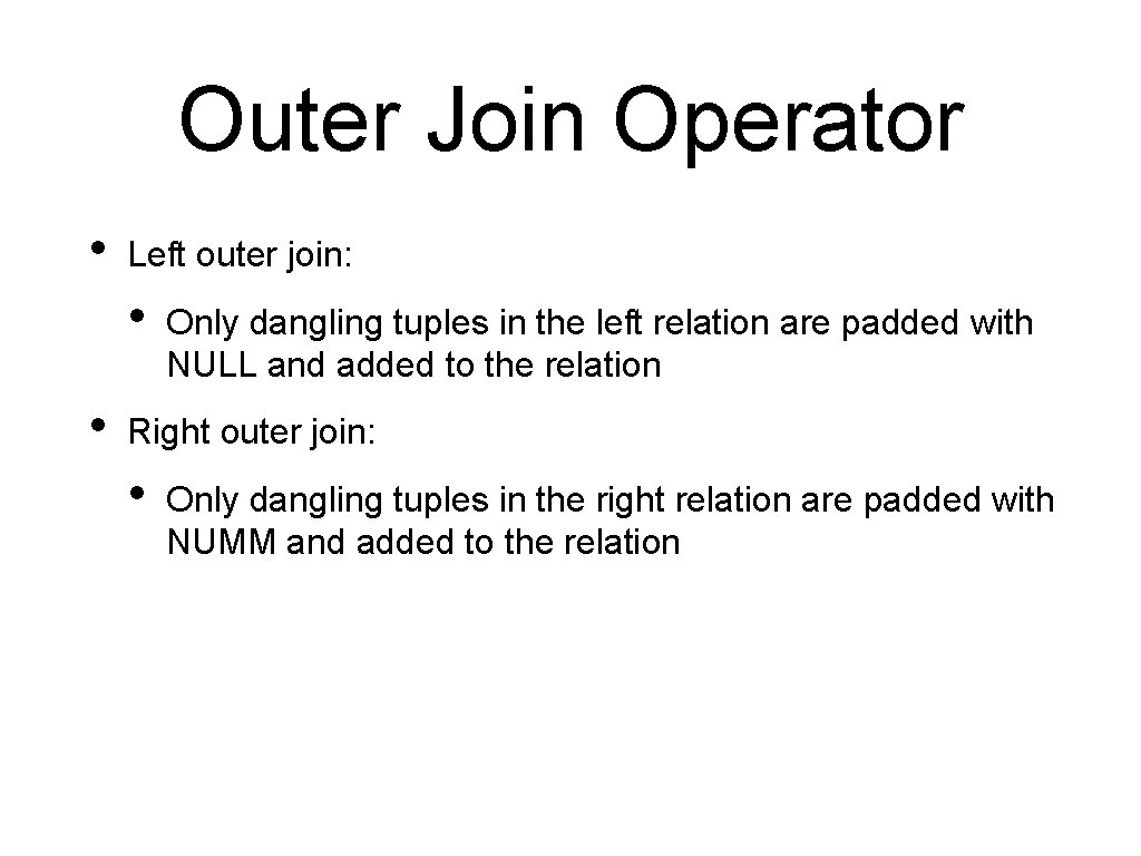 Outer Join Operator • Left outer join: • • Only dangling tuples in the