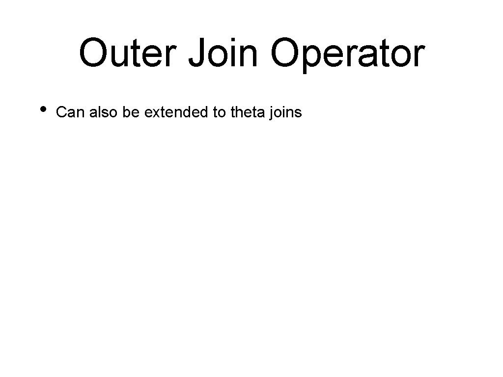 Outer Join Operator • Can also be extended to theta joins 