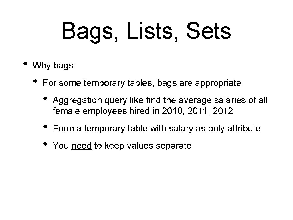 Bags, Lists, Sets • Why bags: • For some temporary tables, bags are appropriate