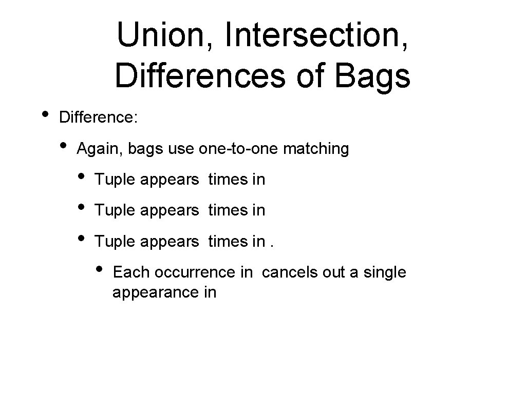 Union, Intersection, Differences of Bags • Difference: • Again, bags use one-to-one matching •
