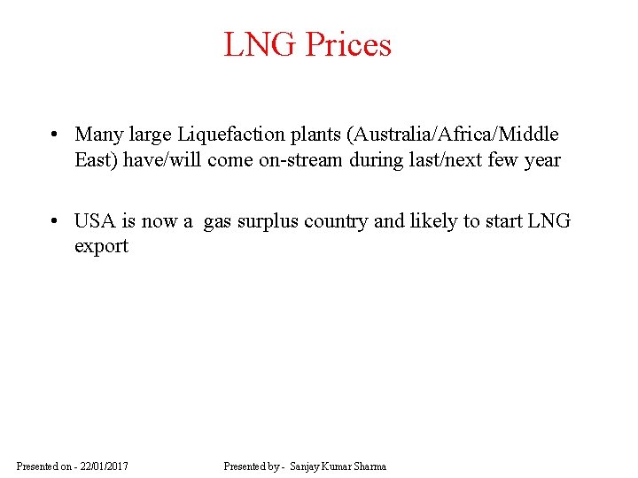 LNG Prices • Many large Liquefaction plants (Australia/Africa/Middle East) have/will come on-stream during last/next