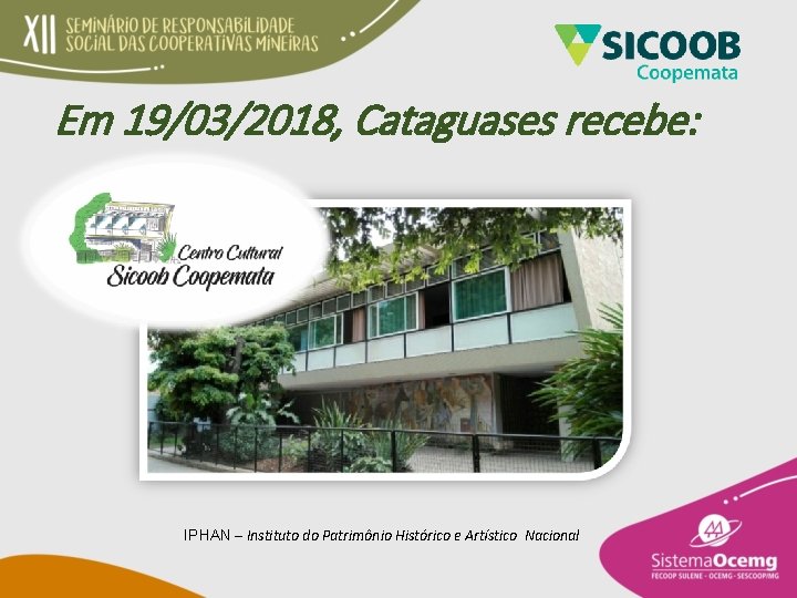 Em 19/03/2018, Cataguases recebe: IPHAN – Instituto do Patrimônio Histórico e Artístico Nacional 