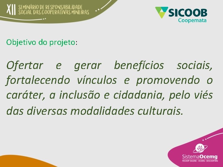 Objetivo do projeto: Ofertar e gerar benefícios sociais, fortalecendo vínculos e promovendo o caráter,