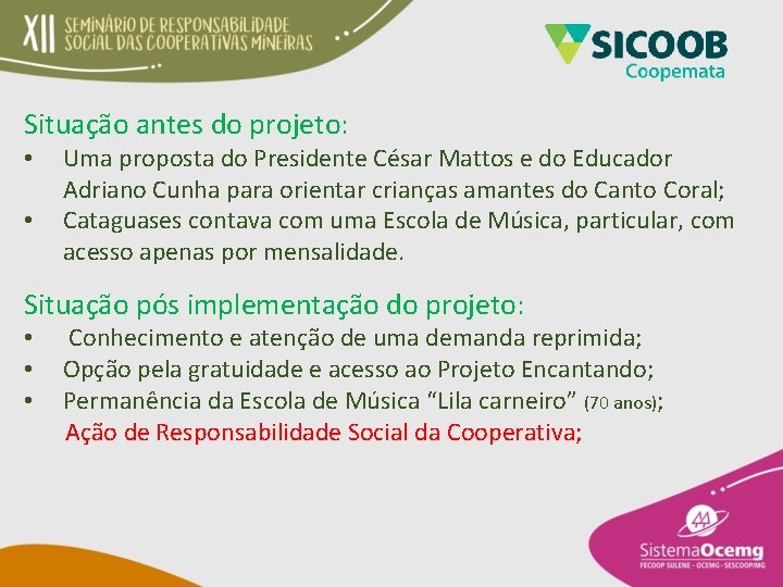 Situação antes do projeto: • • Uma proposta do Presidente César Mattos e do